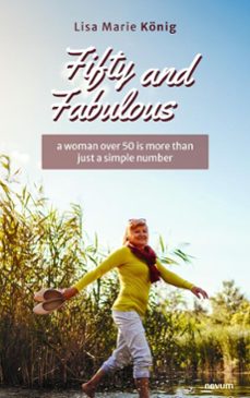 fifty and fabulous  a woman over 50 is more than just a simple number (ebook)-lisa marie könig-9781642685084