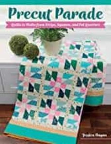precut parade: quilts to make from strips, squares, and fat quarters-9781683562184