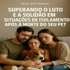 superando o luto e a solido em situaçes de isolamento apos a morte do seu pet (ebook)-max editorial-9781779744784