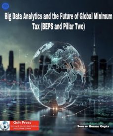 big data analytics and the future of global minimum tax (beps and pillar two) (ebook)-sourav kumar gupta-9781971938684