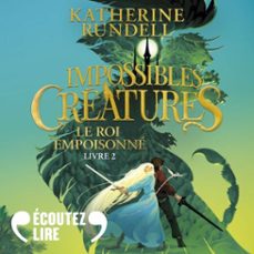 impossibles creatures (tome 2) - le roi  empoisonne (audiolibro)-katherine rundell-9782075241984