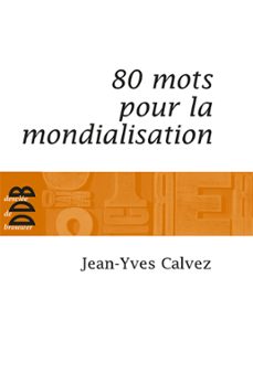 80 mots pour la mondialisation (ebook)-jean yves calvez-9782220093284