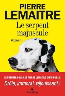 le serpent majuscule-pierre lemaitre-9782226392084