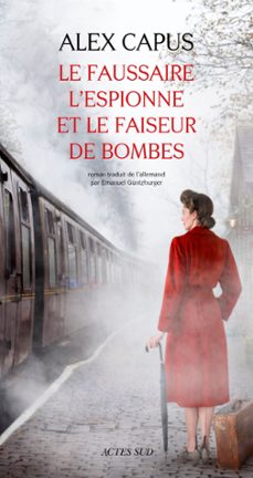 le faussaire, l'espionne et le faiseur de bombes (ebook)-alex capus-9782330049584