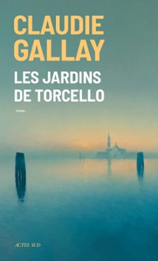 les jardins de torcello-claudie gallay-9782330194284