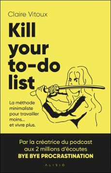 kill your to-do list : la methode minimaliste pour travailler moins... et vivre plus (ebook)-9782379355684