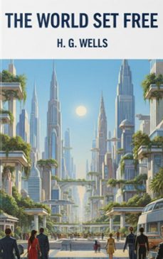 the world set free (ebook)-h. g. wells-9782387173584