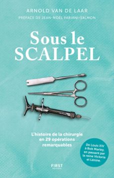 sous le scalpel - une histoire de la chirurgie en29 operations remarquables (ebook)-arnold van de laar-9782412098684