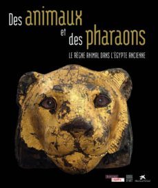 exposition. lens, musee du louvre-lens. 2014-2015: des animaux et des pharaons : le regne animal dans l egypte ancienne-9782757208984