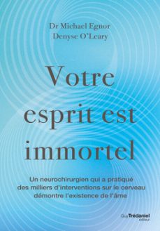 votre esprit est immortel - un neurochirurgien démontre l'existence de l'âme-michael egnor-denyse o'leary-9782813237484