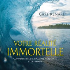 votre realite immortelle : comment briser le cycle des naissances (audiolibro)-9782897361884