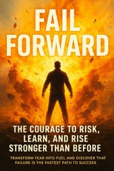 fail forward: the courage to risk, learn, and rise stronger than before (ebook)-felix clarke-9783565116584