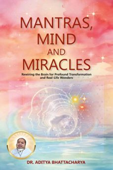 mantras, mind and miracles (ebook)-dr. aditya bhattacharya-dr. aditya bhattacharya-9783692281384