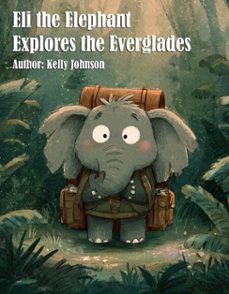 eli the elephant explores the everglades (ebook)-kelly johnson-kelly johnson-9783692282084