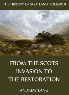 the history of scotland - volume 8: from the scots invasion to the restoration (ebook)-andrew lang-9783849604684