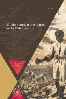 miedo negro, poder blanco en la cuba colonial (ebook)-jorge camacho-9783954878284