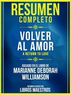 resumen completo: volver al amor (a return to love) (ebook)-9783968582184