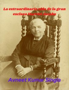 la extraordinaria vida de la gran esclava harriet jacobs (ebook)-avneet kumar singla-9783986474584