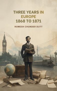 three years in europe, 1868 to 1871 (ebook)-romesh chunder dutt-9784531437184