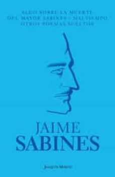 algo sobre la muerte del mayor sabines/maltiempo/otros poemas sueltos-9786070712784