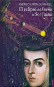 el eclipse del sueño de sor juana-americo larralde rangel-9786071608284