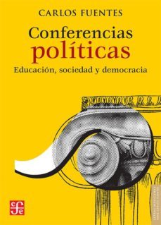 conferencias politicas: educacion, sociedad y democracia-carlos fuentes-9786071657084