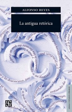 la antigua retorica (ebook)-alfonso reyes-9786071658784