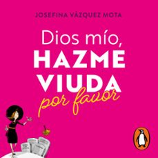dios mio, hazme viuda por favor (audiolibro)-josefina vazquez mota-9786073827584