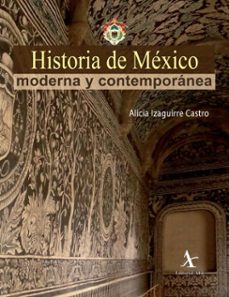 historia de mexico moderna y contemporanea (ebook)-alicia izaguirre castro-9786077414384