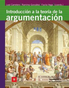 introduccion a la teoria de la argumentacion (ebook)-fernando miguel leal carretero-carlos fernando ramírez gonzález-víctor manuel favila vega-9786077423584