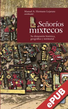 señorios mixtecos (ebook)-manuel a. hermann lejarazu-marta martín gabaldón-9786078836284