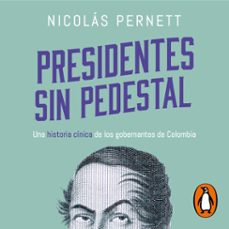 presidentes sin pedestal (audiolibro)-nicolas pernett cañas-9786287634084