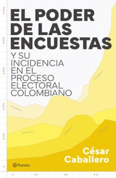el poder de las encuestas y su incidencia en el proceso electoral colombiano (ebook)-césar caballero-9786287715684
