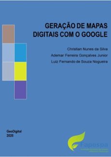 geraço de mapas digitais com o google (ebook)-ademar ferreira gonçalves junior, luiz fernando de souza nogueira, christian nunes da silva-9786500088984