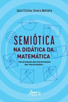semiotica na didatica da matematica: interpretaçes das interpretaçes das interpretaçes (ebook)-lucia cristina silveira monteiro-9786525017884