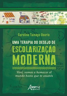uma terapia do desejo de escolarização moderna: vení, vamos a hamacar el mundo hasta que te asustés (ebook)-carolina tamayo osorio-9786525055084