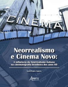 neorrealismo e cinema novo: a influencia do neorrealismo italiano na cinematografia brasileira dos anos 60 (ebook)-isabel regina augusto-9786525081984