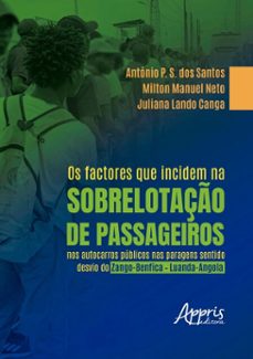 os factores que incidem na sobrelotaço de passageiros nos autocarros publicos nas paragens sentido desvio do zango-benfica  luanda-angola (ebook)-antónio p. s. dos santos-milton manuel neto-juliana lando-9786525083384