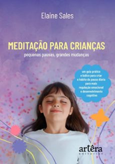 meditaço para crianças: pequenas pausas, grandes mudanças  mp, um guia pratico e ludico para criar o habito da pausa diaria para mais regulaço emocional e desenvolvimento cognitivo (ebook)-elaine sales-9786525087184