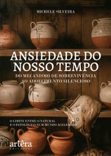 a ansiedade do nosso tempo: do mecanismo de sobrevivencia ao adoecimento silencioso (ebook)-michele silveira-9786525097084