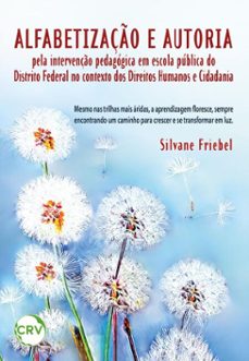 alfabetizaço e autoria pela intervenço pedagogica em escola publica do distrito federal no contexto dos direitos humanos e cidadania (ebook)-silvane friebel-9786525169484