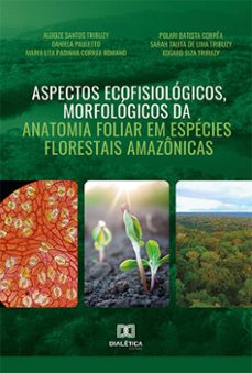 aspectos ecofisiologicos, morfologicos da anatomia foliar em especies florestais amazonicas (ebook)-aldeize santos-daniela pauletto-maria lita-9786525275284