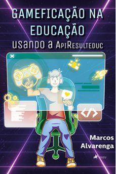 gameficaço na educaço usando a apiresulteduc (ebook)-marcos alvarenga-9786525434384