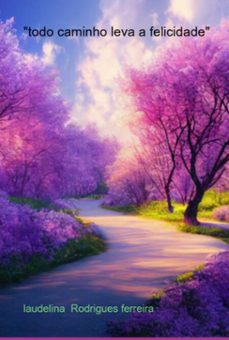 "todo caminho leva a felicidade" (ebook)-laudelina rodrigues ferreira-9786526605684