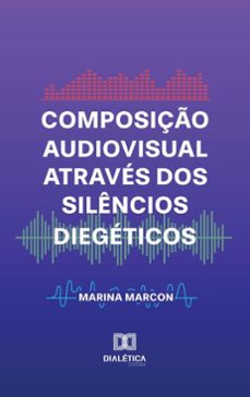 composiço audiovisual atraves dos silencios diegeticos (ebook)-marina marcon-9786527029984