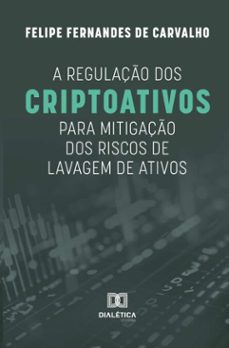 a regulaço dos criptoativos para mitigaço dos riscos de lavagem de ativos (ebook)-felipe fernandes de carvalho-9786527045984