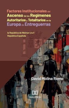factores institucionales del ascenso de los regimenes autoritarios y totalitarios en la europa de entreguerras (ebook)-david molina romo-9786527051084