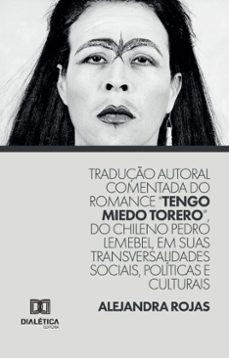 traduço autoral comentada do romance "tengo miedo torero", do chileno pedro lemebel, em suas transversalidades sociais, politicas e culturais (ebook)-alejandra rojas-9786527053484