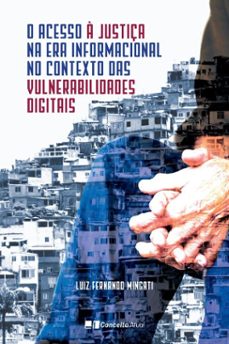o acesso a justiça na era informacional no contexto das vulnerabilidades digitais (ebook)-luiz fernando mingati-9786558121084