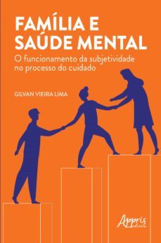 familia e saude mental: o funcionamento da subjetividade no processo do cuidado (ebook)-gilvan vieira lima-9786558203384